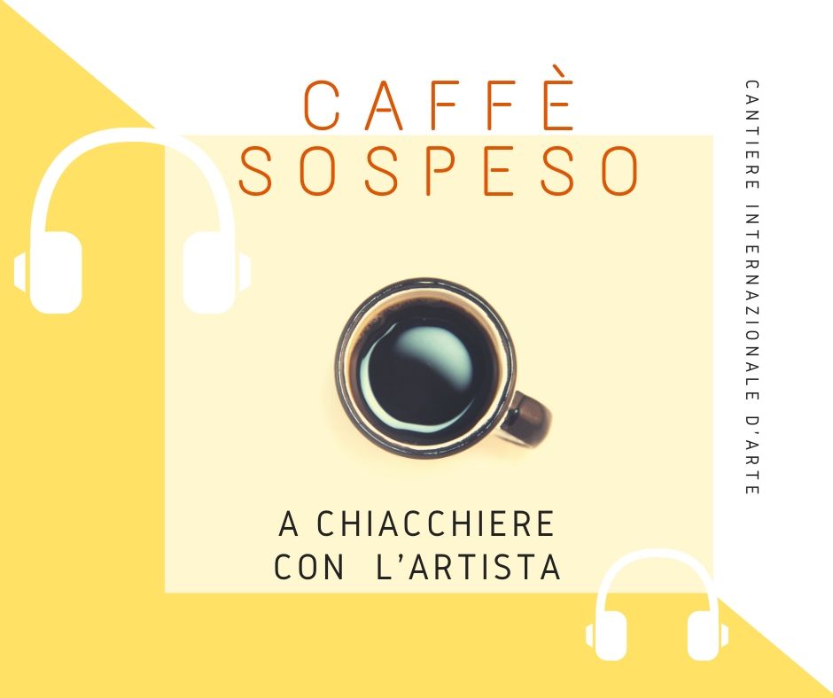 CAFFÈ SOSPESO, UN CICLO DI INTERVISTE IN STREAMING CON ARTISTI LEGATI AL CANTIERE